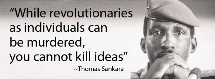 thomas sankara . Enquanto os revolucionários como indivíduos podem ser assassinados, você não pode matar idéias